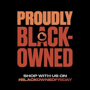 Proudly Black-0wned #blackownedfriday